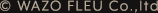 © WAZO FLEU Co.,ltd